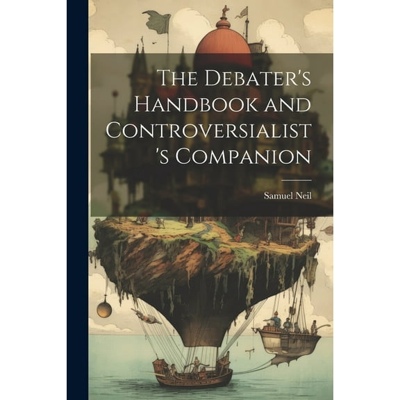 The Debater's Handbook and Controversialist's Companion (Paperback)