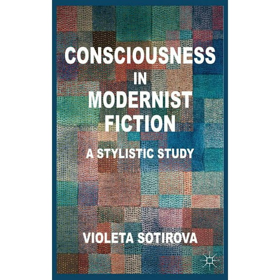 Consciousness in Modernist Fiction: A Stylistic Study, (Hardcover)