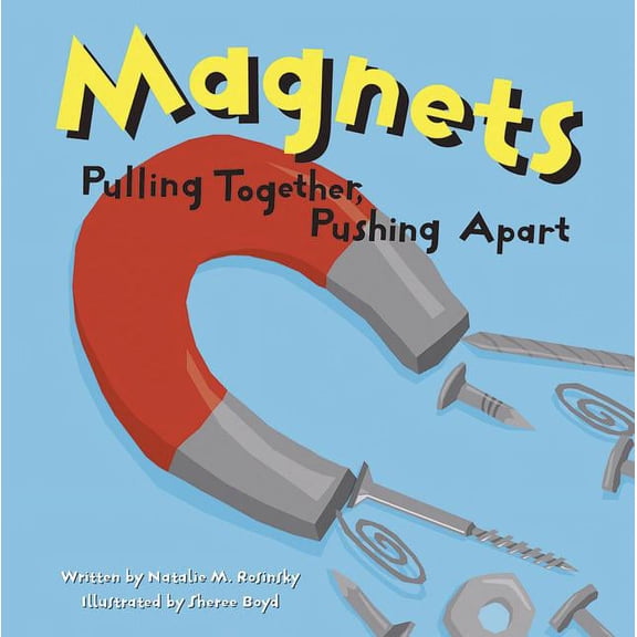 Amazing Science Magnets: Pulling Together, Pushing Apart, (Paperback)