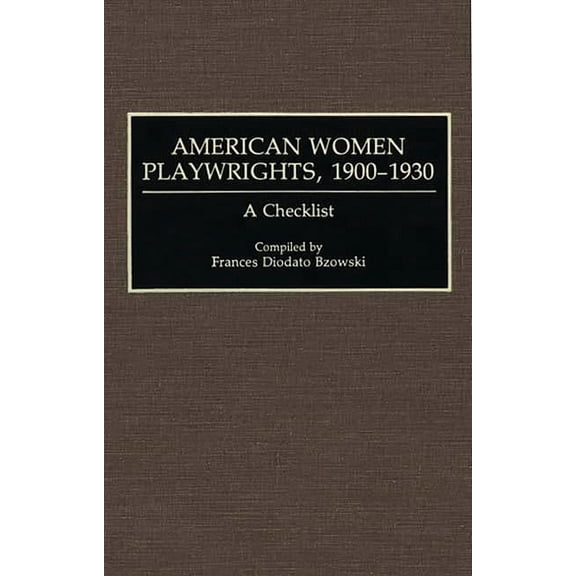 Bibliographies and Indexes in Women's St American Women Playwrights, 1900-1930: A Checklist, Book 15, (Hardcover)