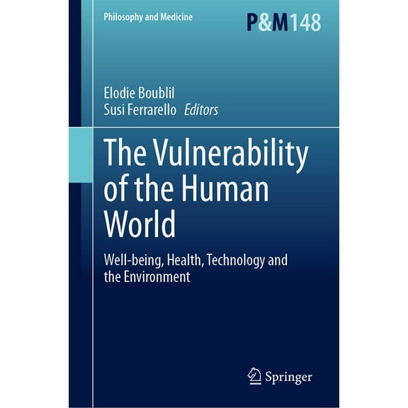 Philosophy and Medicine The Vulnerability of the Human World: Well-Being, Health, Technology and the Environment, Book 148, (Hardcover)
