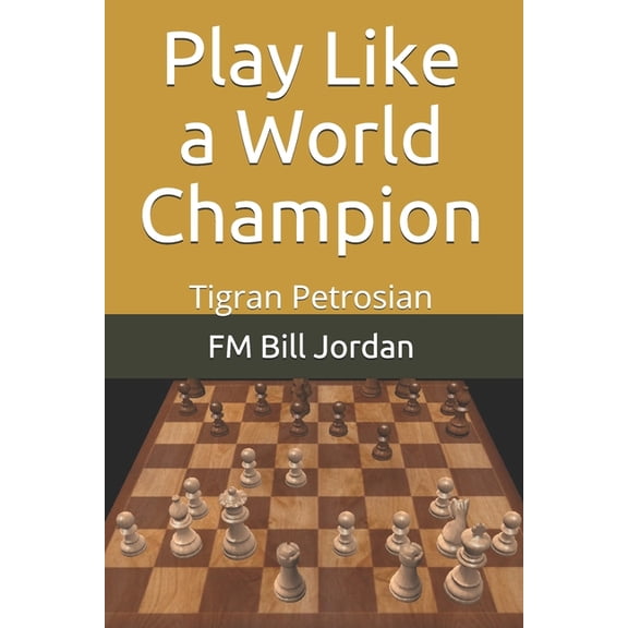 Play Like a World Champion: Tigran Petrosian, (Paperback)