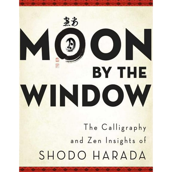 Moon by the Window: The Calligraphy and Zen Insights of Shodo Harada, (Paperback)