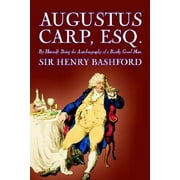 Augustus Carp, Esq. by Sir Henry Bashford, Biography & Autobiography, Used [Hardcover]