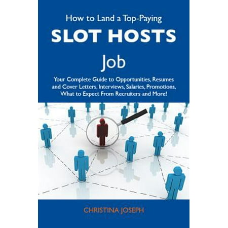 - How to Land a Top-Paying Slot hosts Job: Your Complete Guide to Opportunities, Resumes and Cover Letters, Interviews, Salaries, Promotions, What to Expect From Recruiters and More - eBook