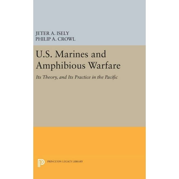 Princeton Legacy Library U.S. Marines and Amphibious Warfare, Book 2407, (Hardcover)