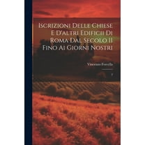 Iscrizioni delle chiese e d'altri edificii di Roma dal secolo 11 fino ai giorni nostri : 2 (Paperback)