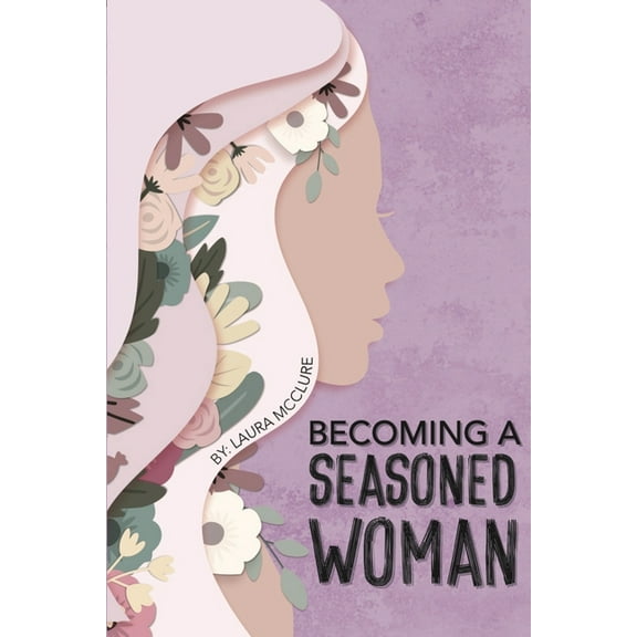 Becoming A Seasoned Woman, (Paperback)