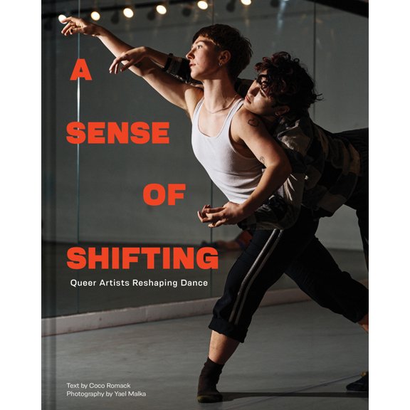 A Sense of Shifting: Queer Artists Reshaping Dance, (Hardcover)