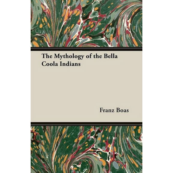 The Mythology of the Bella Coola Indians (Paperback) by Franz Boas