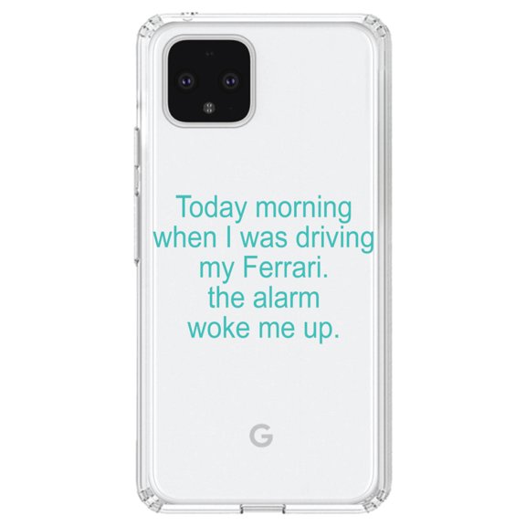 DistinctInk Clear Shockproof Hybrid Case for Google Pixel 4 (6.1" Screen) - TPU Bumper Acrylic Back Tempered Glass Screen Protector - When Driving My Ferrari, Alarm Woke Me
