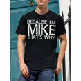 thumbnail image 1 of PORQUE SOY MIKE, POR ESO Camiseta divertida Idea de regalo divertida Camiseta, 1 of 6