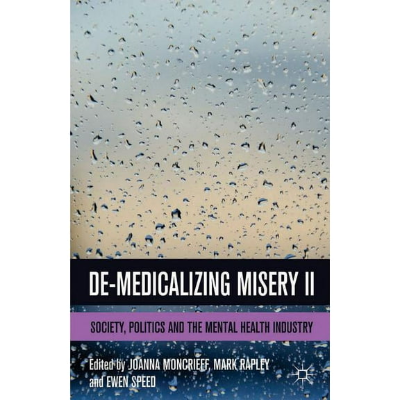 De-Medicalizing Misery II: Society, Politics and the Mental Health Industry, (Paperback)