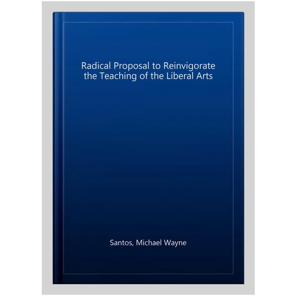 Pre-Owned A Radical Proposal to Reinvigorate the Teaching of the Liberal Arts (Paperback)