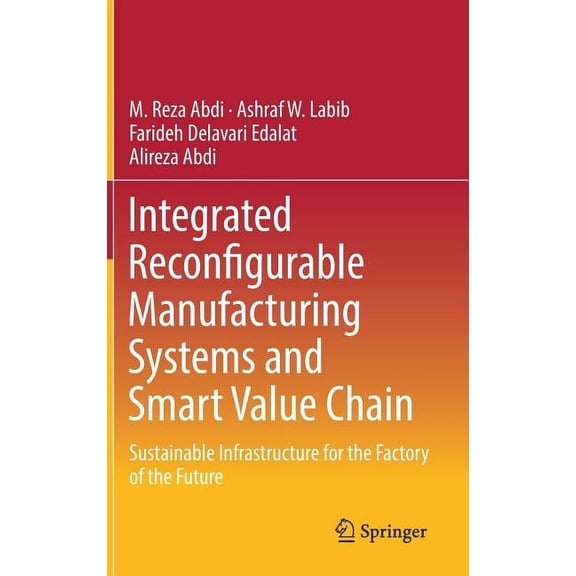 Integrated Reconfigurable Manufacturing Systems and Smart Value Chain: Sustainable Infrastructure for the Factory of the, (Hardcover)