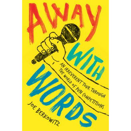 Away with Words : An Irreverent Tour Through the World of Pun (Best 2 Word Puns)