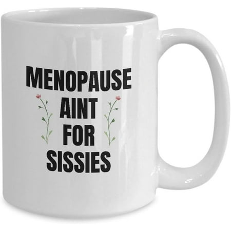 

Novelty Ceramic Coffee Mug 11 Oz Funny Menopause Aint For Sissies Funny Mug Gifts Anniversary Birthday Christmas Mugs Tea Cups Home Decor
