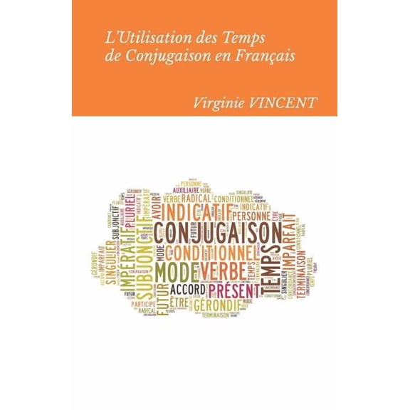 L'Utilisation Des Temps de Conjugaison En FranÃ§ais: Aide Ã La Concordance Des Temps, (Paperback)