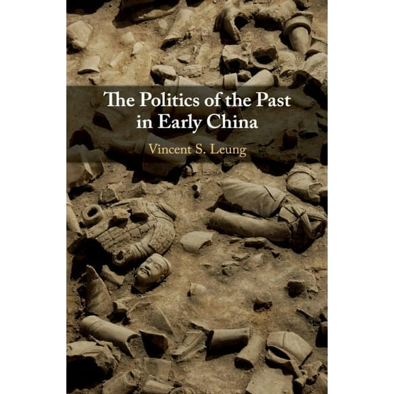 The Politics of the Past in Early China, (Paperback)