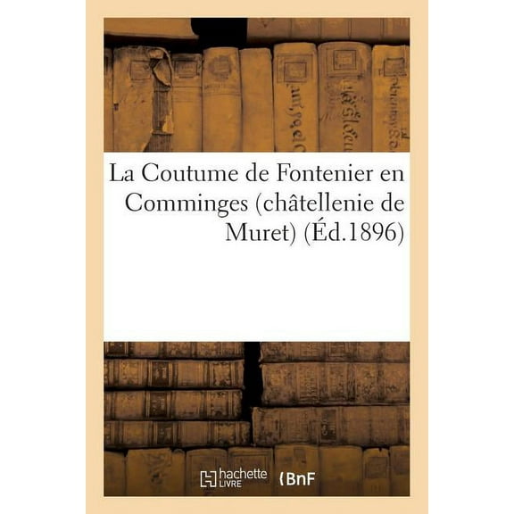 Savoirs Et Traditions: La Coutume de Fontenilles En Comminges (Châtellenie de Muret) (Paperback)