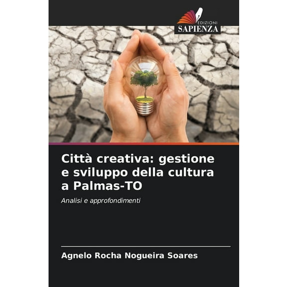 CittÃ  creativa: gestione e sviluppo della cultura a Palmas-TO, (Paperback)