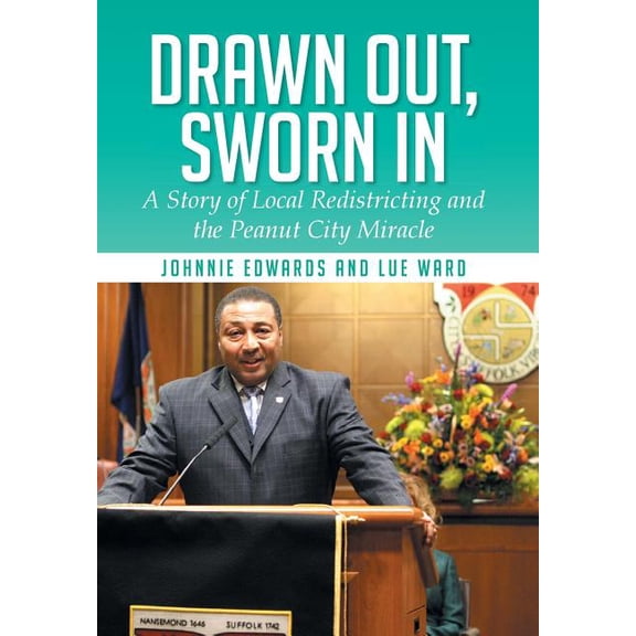 Drawn Out, Sworn in : A Story of Local Redistricting and the Peanut City Miracle