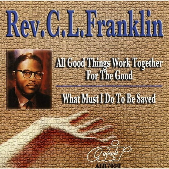 Rev. C.L. Franklin - All Good Things Work Together For The Good/What Must I Do - Music & Performance - CD