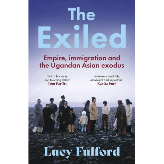 The Exiled: The Incredible Story of the South Asian Exodus from Uganda to the UK in 1972, (Paperback)