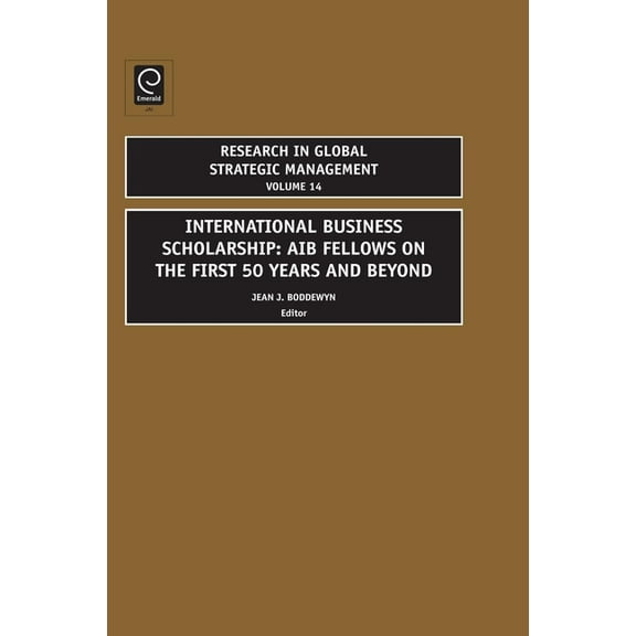 Research in Global Strategic Management International Business Scholarship: Aib Fellows on the First 50 Years and Beyond, Book 14, (Hardcover)