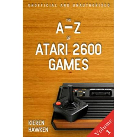 The A-Z of Atari 2600 Games: Volume 1 - eBook (The Best Of 2600)