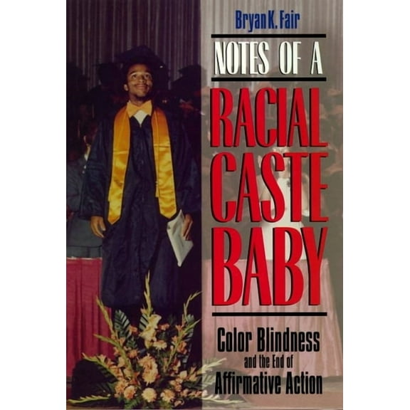Critical America Notes of a Racial Caste Baby: Color Blindness and the End of Affirmative Action, Book 25, (Hardcover)