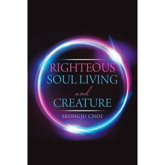 Righteous Soul Living and Creature (Paperback)