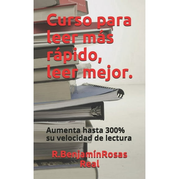 Curso para leer mÃ¡s rÃ¡pido, leer mejor: Aumente hasta 300% tu velocidad de lectura., (Paperback)