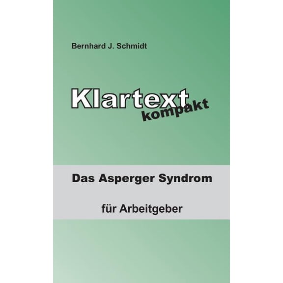 Klartext kompakt: Das Asperger Syndrom - fÃ¼r Arbeitgeber, (Paperback)