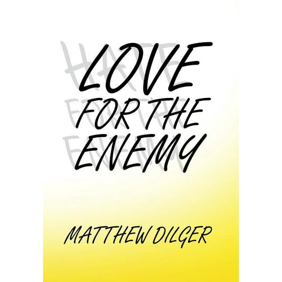 Love for the Enemy Hardcover 1524587087 9781524587086 Matthew Dilger