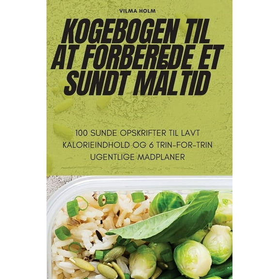 Kogebogen Til at Forberede Et Sundt Måltid, (Paperback)