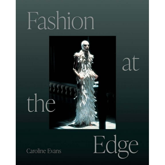 Fashion at the Edge: Spectacle, Modernity, and Deathliness, (Paperback)