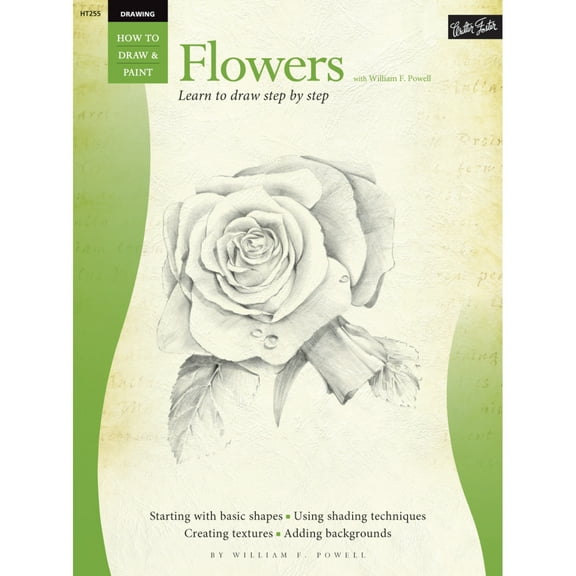 Walter Foster How to Draw and Paint: Drawing: Flowers with William F. Powell