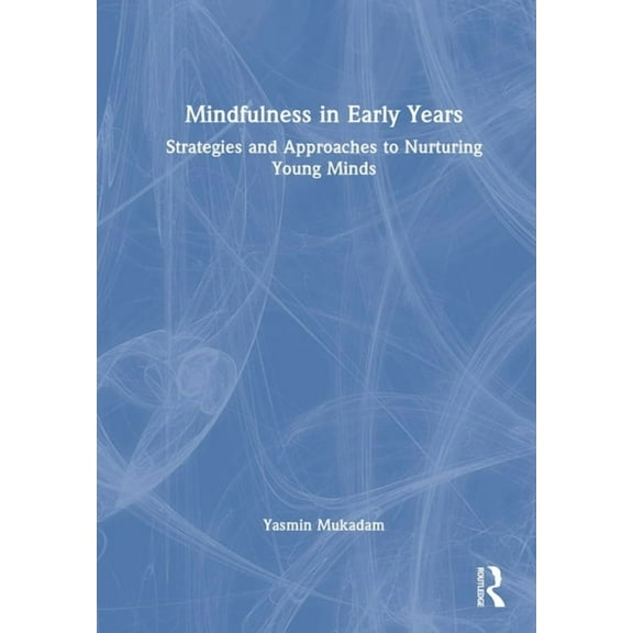 Mindfulness in Early Years: Strategies and Approaches to Nurturing Young Minds, (Hardcover)