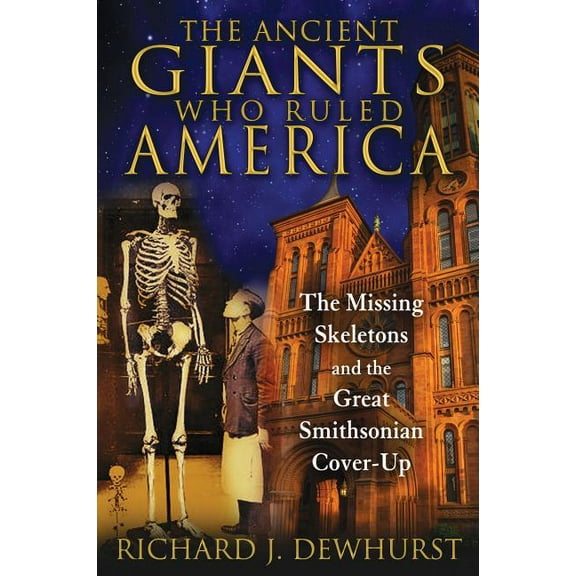 The Ancient Giants Who Ruled America: The Missing Skeletons and the Great Smithsonian Cover-Up, (Paperback)