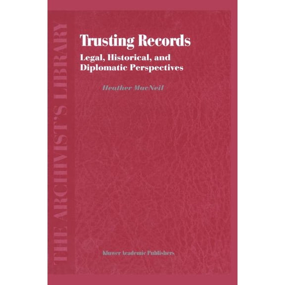 Archivist's Library Trusting Records: Legal, Historical and Diplomatic Perspectives, Book 1, (Paperback)