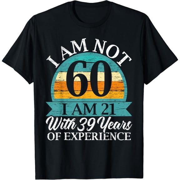 Exquisite and comfortable-I Am 21 With 39 Years Of Experience Happy 60th Birthday T-Shirt