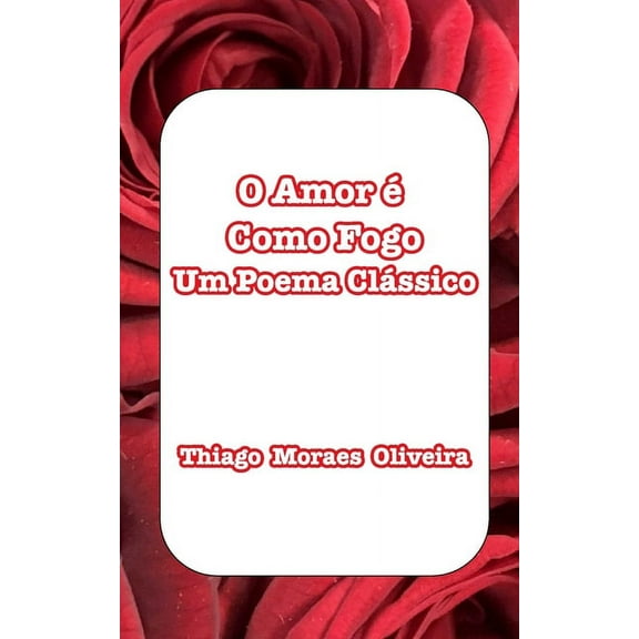O Amor Ã© Como Fogo: Um Poema ClÃ¡ssico, (Paperback)