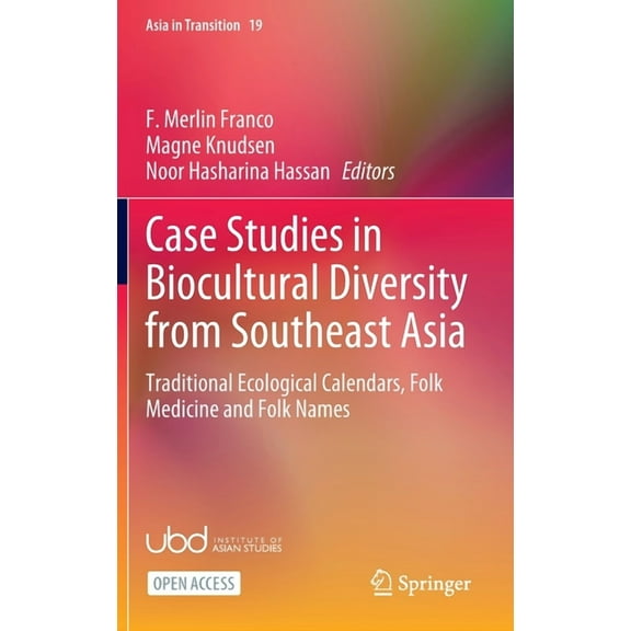 Asia in Transition Case Studies in Biocultural Diversity from Southeast Asia: Traditional Ecological Calendars, Folk Medicine and Folk Name, Book 19, (Hardcover)