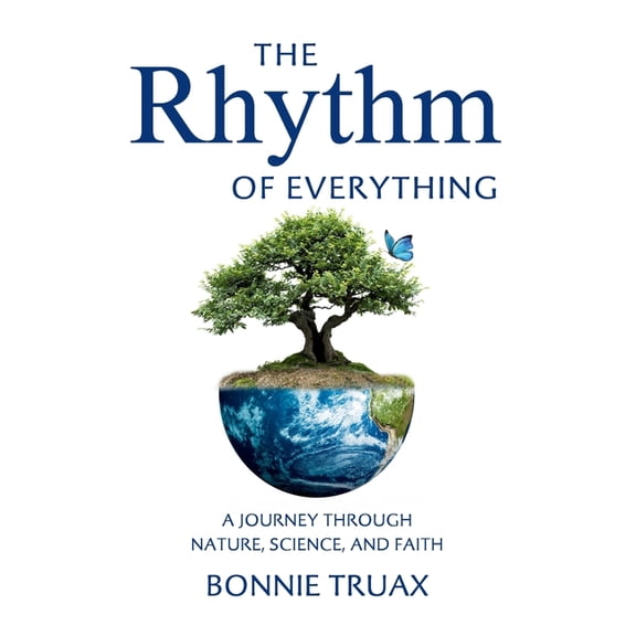 The Rhythm of Everything: A Journey Through Nature, Science, and Faith, (Paperback)