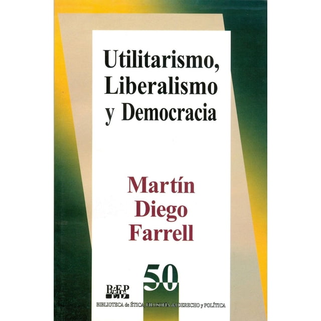 Utilitarismo, liberalismo y democracia, de Martín Diego Farrell