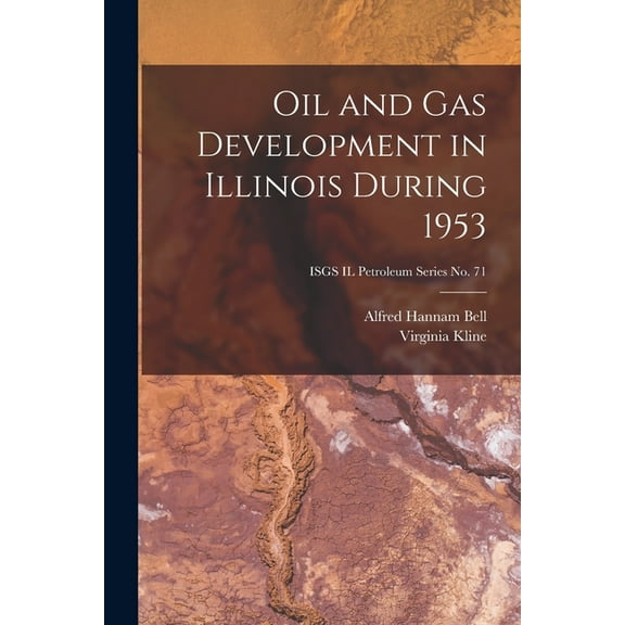 Oil and Gas Development in Illinois During 1953; ISGS IL Petroleum Series No. 71, (Paperback)