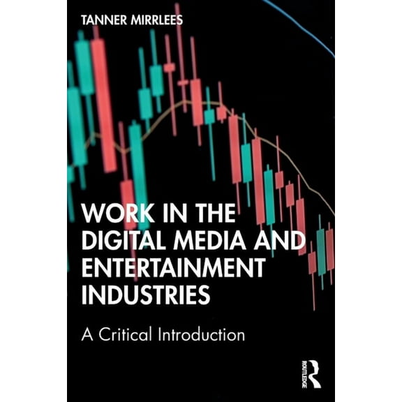 Work in the Digital Media and Entertainment Industries: A Critical Introduction, (Paperback)