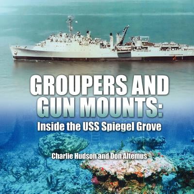 - Groupers and Gun Mounts : Inside the USS Spiegel Grove