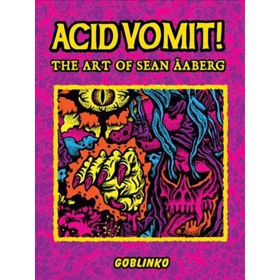Acid Vomit!: The Art of Sean Äaberg (Hardcover) by Sean Aaberg